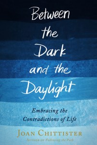 Between the Dark and the Daylight: Embracing the Contradictions of Life by Joan Chittister